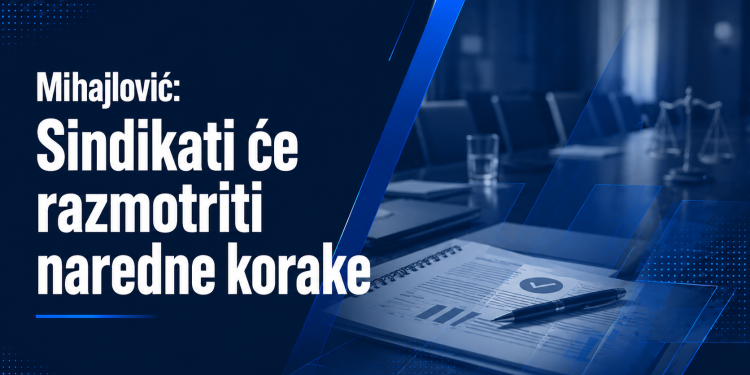 Mihajlović: Sindikati će razmotriti naredne korake
